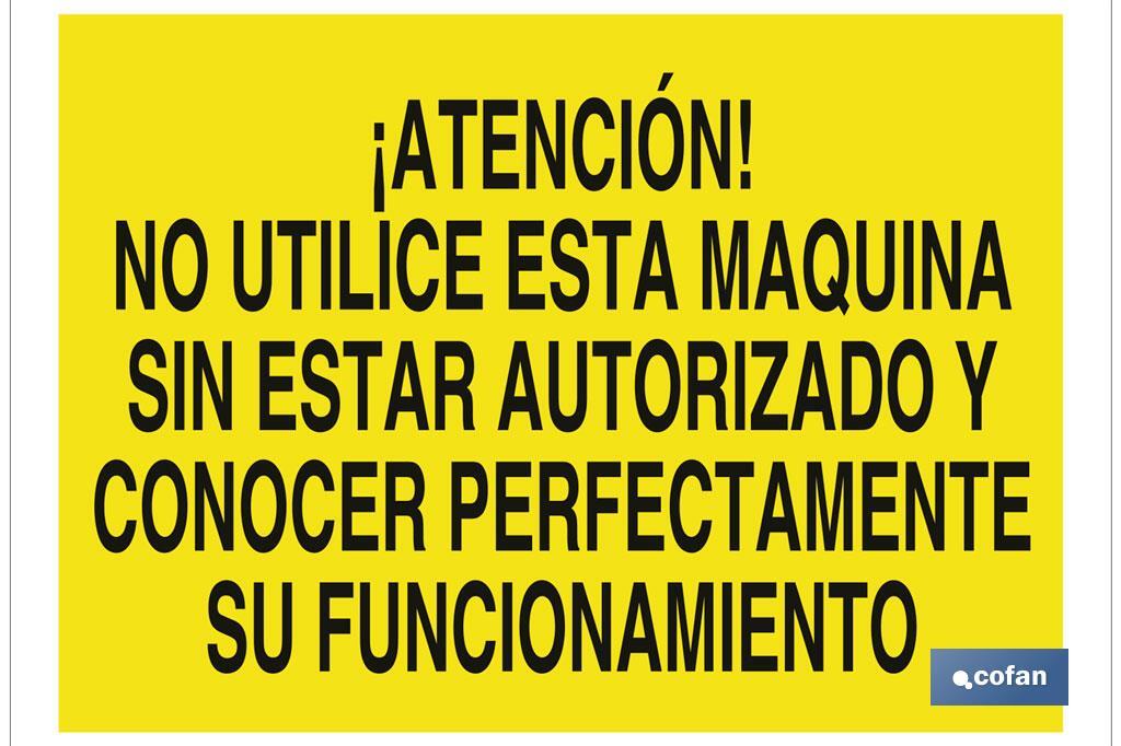 Atención! No utilice esta máquina sin estar autorizado y conocer perfectamente su funcionamiento